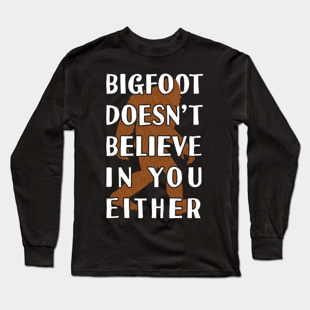 bigfoot doesn't believe in you erth - Bigfoot believer Long Sleeve T-Shirt by Tesszero